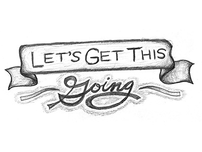 Let's Get This Going banner free throw grayscale hand hand drawn lettering pencil ribbon rough script shading