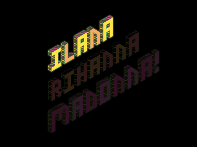 Ilana, Rihanna, Madonna! bright colors block letters isometric type broad city