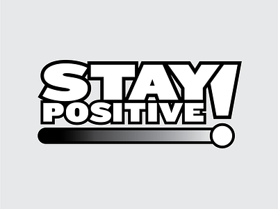 Stay Positive Type black and white gray scale knockout negative positive spectrum type