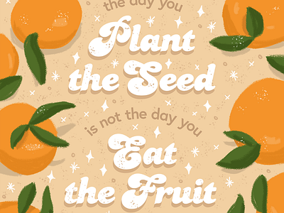 The day you plant the seed is not the day you eat the fruit citrus digital art digital drawing drawing fruit fruit illustration handlettering illustration letterhead lettering orange orange illustration oranges poster procreate qotd quote quote of the day seed typography