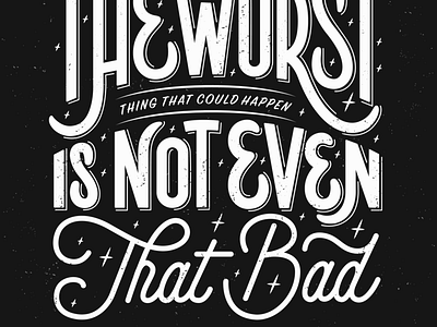 The worst is not even that bad anxiety anxious black and white bw cursive fear handlettering handwriting lettering lettering artist monoline monoline script overthinking peptalk poster quote script type typography typography poster