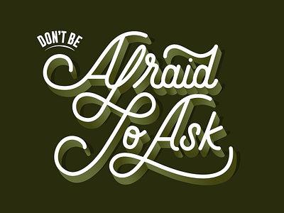 Don't be afraid to ask afraid anxiety anxious ask courage cursive fear handlettering handwriting help home office lettering monoline monoline script overcome peptalk question quote script type