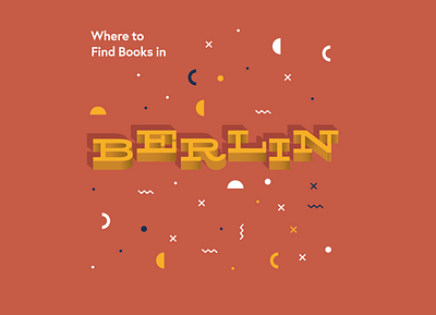 Where to Find Books - Indie Bookstore City Maps berlin book books bookshop bookstore city drawing geometric germany handlettering illustration lettering lettering art map poster reading series tourist travel typography
