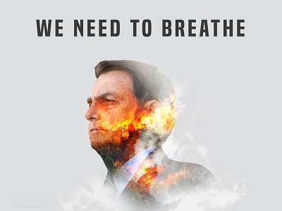 We need to breathe air amazonia art direction bolsonaro brasil brazil campaign deforestation enviroment fire forest hambientalism nature photoshop pollution social campaign social change trees