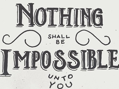 Nothing Shall Be Impossible hand lettering illustration lettering sketch