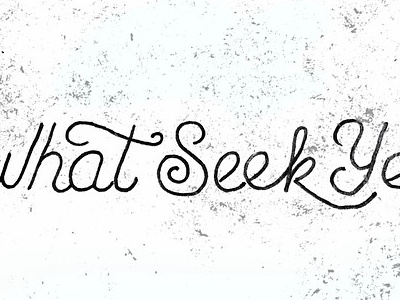 What Seek Ye? eddy mumbles hand lettering illustration lettering sketch texture