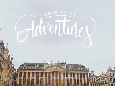 Let's Go On Adventures collaboration hand lettering lettering photography