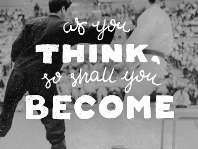 As you think, so shall you become. bruce lee lettering photography