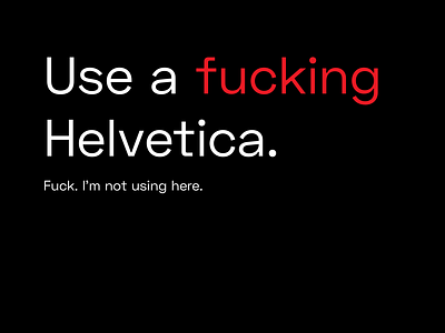 Use a fucking Helvetica!