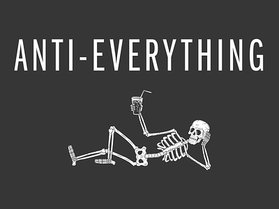 anti-everything design goth graphic design halloween ironic punk rock sarcastic skeleton t-shirt tshirt design typography