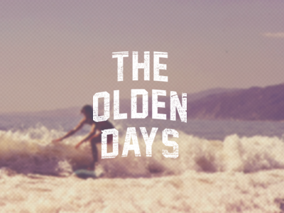 The Olden Days surfing texture type typography vibes water