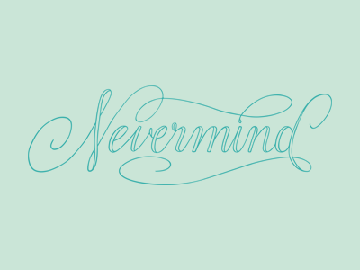 Nevermind calligraphy hand lettering lettering script