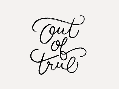 Out of True calligraphy hand lettering lettering type typography