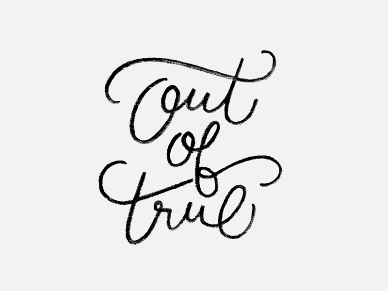 Out of True typography type lettering hand lettering calligraphy