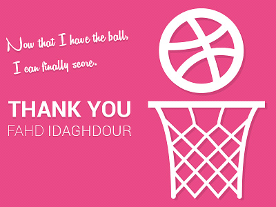 Thank you @Fahd Idaghdour dribbble first shot invite pink thank you thanks white