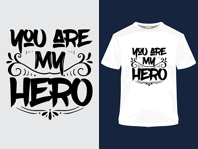 "You are my hero" Typography father's day t-shirt background banner best calligraphy card cartoon clothes clothing dad daddy day family fashion father fathers font graphic graphics happy