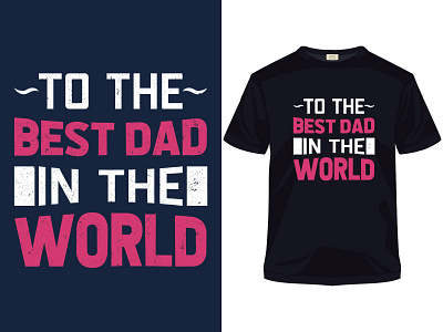 To the best dad in the world typography father's day t-shirt background banner best calligraphy card cartoon clothes clothing dad daddy day family fashion father fathers font graphic graphics happy