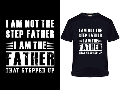 I am not step father father's day t-shirt apparel apparel design art brand family fashion fashion brand father illustration logo photoshop shirts style tee tees tshirt typography unique