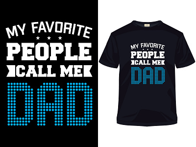 My favorite people call me dad t-shirt apparel apparel design background banner best brand calligraphy card cartoon clothes clothing dad photoshop shirts tee tees tshirt typography vector