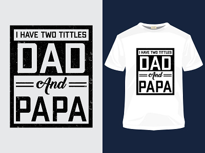 I have two tittle dad and papa distress texture t-shirt apparel art branding clothes clothing design fashion icon illustration logo shirts style tees text typography ui unisex vector