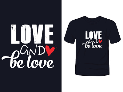 Love and be love t-shirt apparel apparel design art fashion fashion brand illustration illustrator lettering love photoshop shirts tee tees tshirt typography valentine day vector