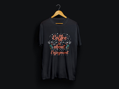 Coffee is about enjoyment t-shirt design template. apparel apparel design art coffee design fashion hobby illustration logo photoshop shirt t shirt tees typography vector