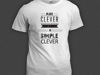 Make Clever & Simple T-Shirt apparel apparel design brand design illustrator minimalist poster photoshop shirt shirts tee tee design tshirt typography unique unique design