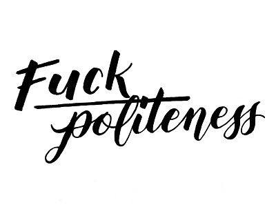 Fuck politeness brush lettering hand lettering lettering