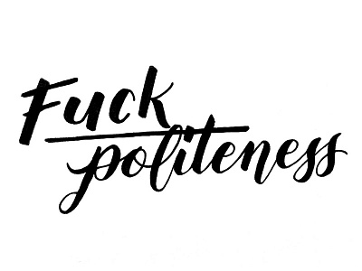 Fuck politeness brush lettering hand lettering lettering