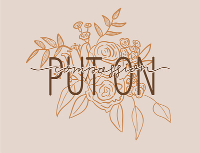 Put on Compassion adobe illustrator design floral flower hand drawn hand lettered hand lettering handdrawn illustration illustrator procreate
