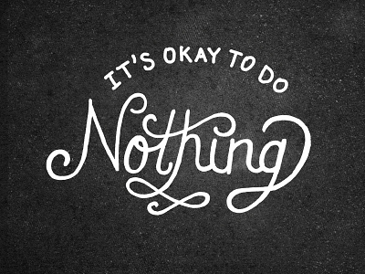 12/365 - It's Okay To Do Nothing brush cursive drawing ink lettering script