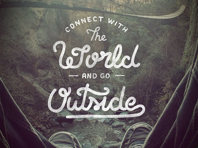Connect With The World And Go Outside cursive drawing lettering script texture