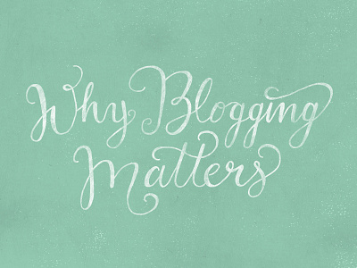 31/36 - Why Blogging Matters calligraphy cursive drawing lettering teal