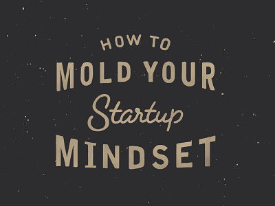 38/365 -How To Mold Your Startup Mindset black cursive lettering script texture