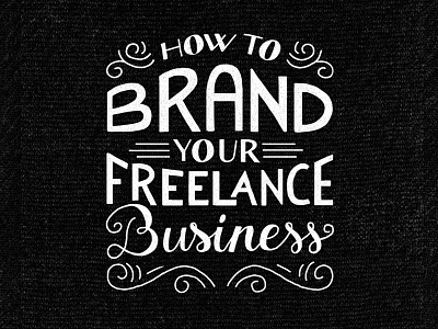 How To Brand Your Freelance Business brand business freelance lettering texture