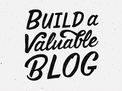 Build A Valuable Blog blog blogging lettering script texture typography
