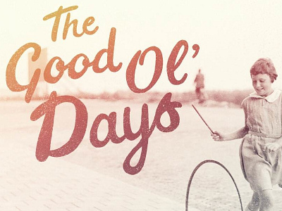 The Good Ol' Days lettering photography type typography vintage