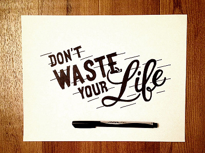 Don't Waste Your Life cursive hand lettering lettering script type typography