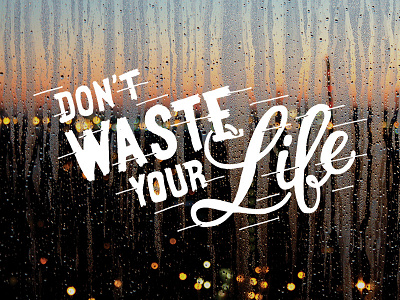 Dont Waste Your Life Final hand drawn lettering type typography
