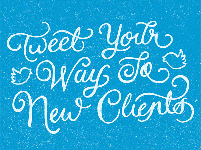 Tweet Your Way To New Clients blogging blue cursive lettering script twitter typography