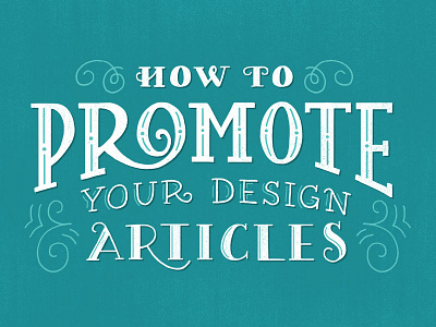 How To Promote Your Design Articles article blog drawing lettering swirls teal title design type typography