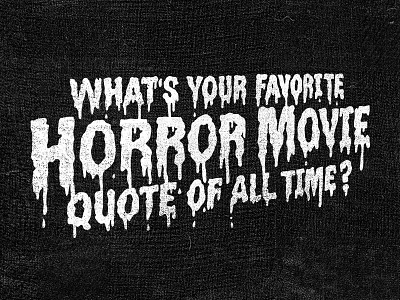 What's Your Favorite Scary Movie Quote art contest drawing dripping free giveaway halloween lettering letters melting type wallpaper