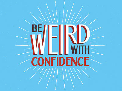 Be Weird With Confidence 3d art confidence hand lettering lettering letters poster sun burst typography