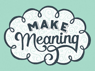 Make Meaning apparel design drawing hand lettering illustration lettering shirt design type typography