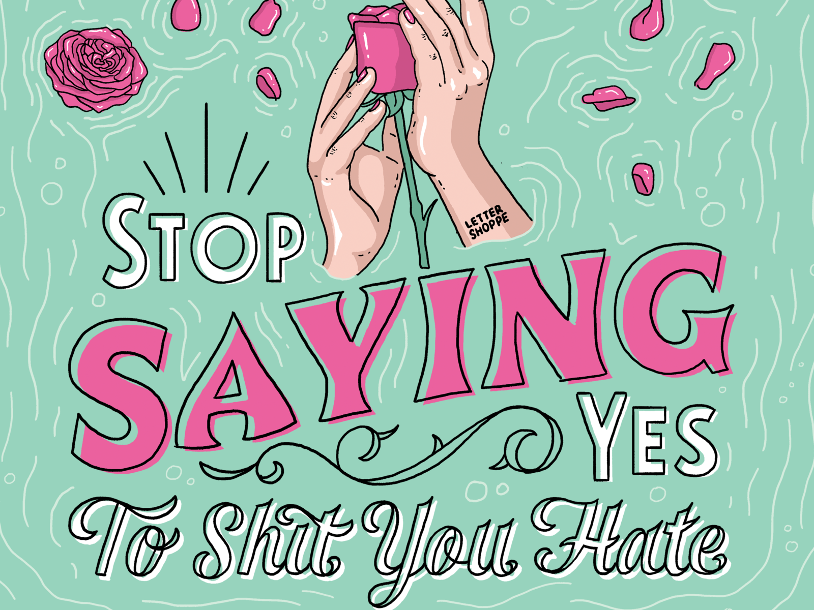 Stop Saying Yes to Shit You Hate by Dina Rodriguez on Dribbble