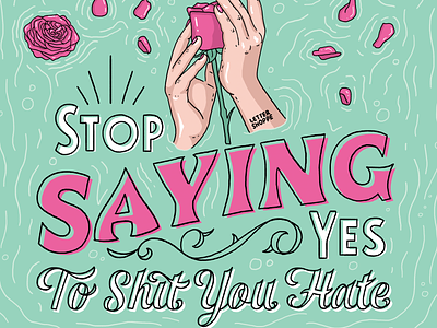 Stop Saying Yes to Shit You Hate babe babememe bath bathtub flower girl girl illustration hand lettering illustration lettering meme pink poster poster art rose type typography water woman woman illustration