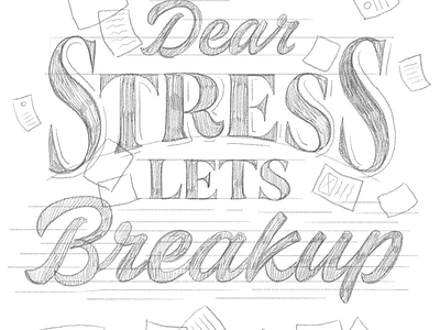 Dear Stress, Lets Breakup art astropad burnout design drawing hand lettering illustration ipadillustration ipadpro lettering letters organization paper pencil stress stressed tired type typography work