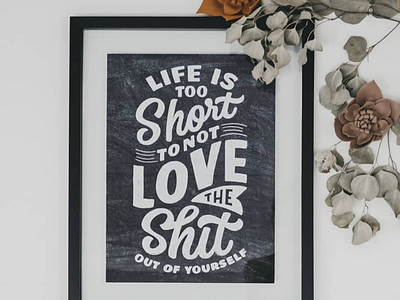 Life Is Too Short To Not Love The Shit Out Of Yourself By Dina Rodriguez On Dribbble