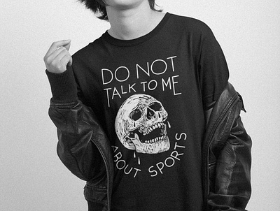 Do Not Talk To Me About Sports apparel black and white brand clothing design drawing funny hand drawn humor identity illustration ironic shirt skull sports sportsball t shirt tee