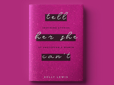 Tell Her She Can't art book bookcover bookcoverdesign bookdesign design feminine glitter graphic design minimalist pink print typography